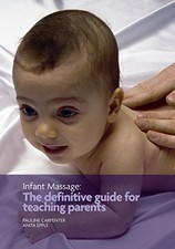 Infant Massage: The Definitive Guide for Teaching Parents - Pauline Carpenter