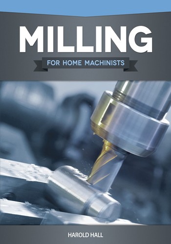 Milling for home machinists - milling,