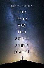 The Long Way to a Small, Angry Planet: Wayfarers 1 By Becky Chambers