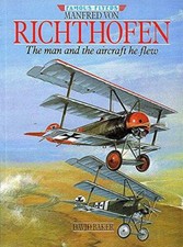Manfred Von Richthofen: The Man and the Aircraft He Flew (Famous