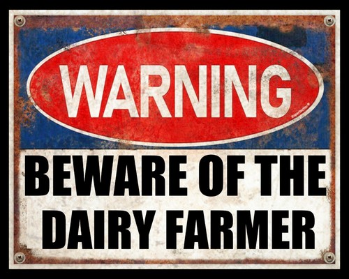 Beware the dairy - beware,