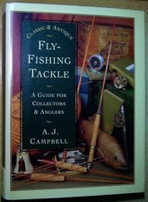 Campbell, A J CLASSIC AND ANTIQUE FLY-FISHING TACKLE: A GUIDE FOR COLLECTORS AND