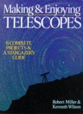 Making and Enjoying Telescopes: 6 Complete Projects and a Stargazer's Guide By