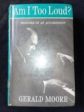Am I Too Loud? The Memoirs of a Piano Accompanist Gerald Moore Menuhin Ferrier
