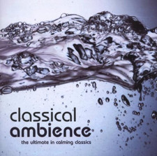 Classical Ambience: The Ultimate in Calming Classics Various 2001 CD Audio CD