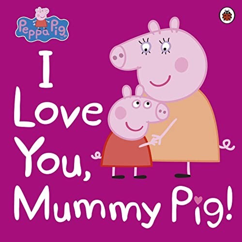 Peppa pig love you mummy - pig:,