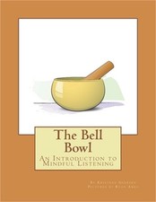 The Bell Bowl: An Introduction to Mindful Listening (Paperback or Softback)