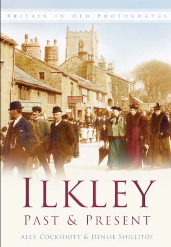 Ilkley past present in - &, old