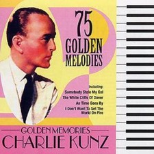 Charlie Kunz: Golden Memories