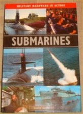 Submarines : Military Hardware in Action By Kevin Doyle. 9781904594390