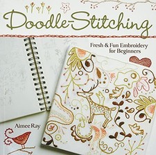 Doodle Stitching: Fresh and Fun Embroidery for Beginners by Aimee Ray Paperback