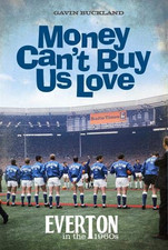 Money Can't Buy Us Love: Everton in the 1960s - Gavin Buckland