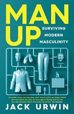 Man Up: Surviving Modern Masculinity-Jack Urwin, 9781785781759