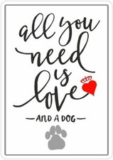 ALL YOU NEED IS LOVE & A DOG   wall sign plaque GARAGE Gift A5 A4 A3