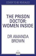 The Prison Doctor: Women Inside By Dr Amanda Brown