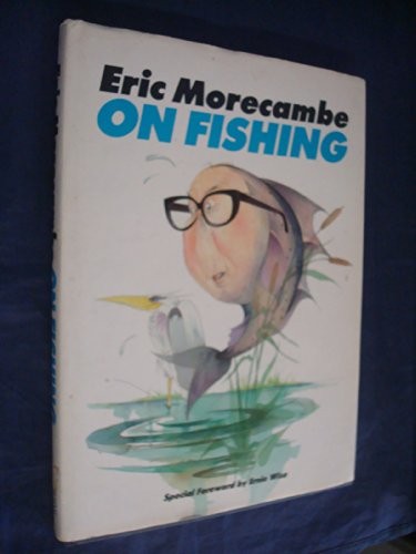 Eric morecambe fishing - eric,