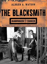 The Blacksmith: Ironworker and Farrier-Aldren A Watson