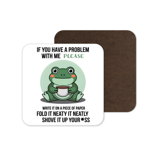 You have problem frog - have, problem...