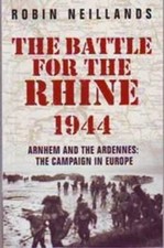 The Battle for the Rhine 1944 : Arnhem and the Ardennes -... - Neillands, Robin