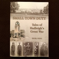 WW1 Book ‘SMALL TOWN DUTY’ Tales of Hadleigh’s Great War Historical Nigel Crisp
