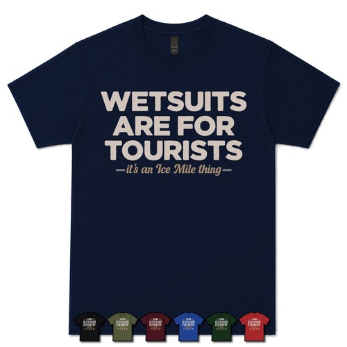 Wetsuits are for tourists ice - are,