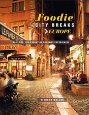 Foodie City Breaks: Europe: 25 cities, 250 essential eating experiences, Mellor,
