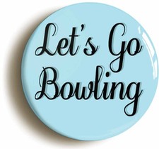 LETS GO BOWLING BADGE BUTTON