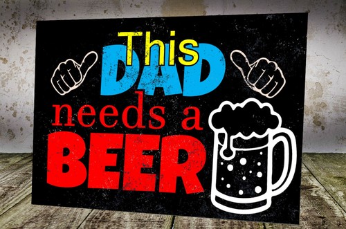 This dad needs beer - a,