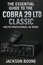 The Essential Guide to the Cobra 29 Ltd Classic AM/FM Professional CB Radio: Eas