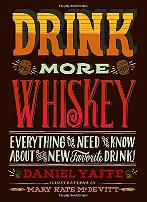 Drink more whiskey everything - more, whiskey: