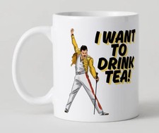 Novelty I Want To Drink Tea Funny Mug inspired by Freddie Mercury and Queen