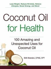 Coconut Oil for Health: 100 Amazing and Unexp- 9781440585913, Brandon, paperback