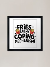 Fries Are My Coping Mechanism