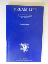 Meltzer, Donald: DREAM LIFE: A RE-EXAMINATION OF THE PSYCHOANALYTICAL THEORY AND