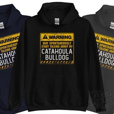WARNING MAY SPONTANEOUSLY START TALKNG ABOUT MY CATAHOULA BULLDOG HOODIE
