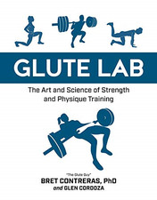 Glute Lab: The Art and Science of Strength and Physique... - Bret Contreras