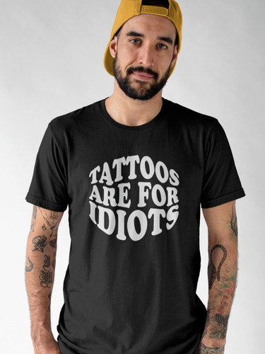 Tattoos are for - idiots, adult
