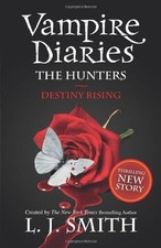 The Vampire Diaries: The Hunters: Destiny Rising: Book 10,L J Smith