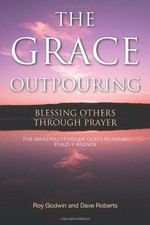 The Grace Outpouring: Blessing Others Through Prayer By Roy Godwin,Dave Roberts