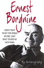 Ernest Borgnine: I Don't Want To Set the World on... by Ernest Borgnine Hardback