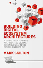 Building Digital Ecosystem Architectures: A Guide to... - Skilton, Mark