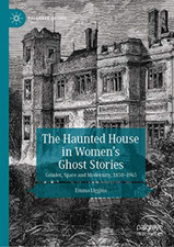 The Haunted House in Women's Ghost Stories: Gender, Spa -  NEW Emma Liggins 2020