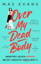Over My Dead Body: Dr Miriam Price has b..., Evans, Maz