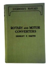 Rotary and Motor Converters: A Handbook (Ernest F. Smith - 1926) (ID:90656)