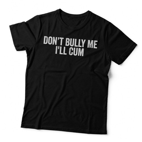 Don bully ll cum - don't,