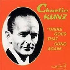 Charlie Kunz: There Goes That