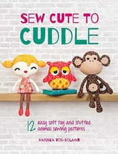 Sew Cute to Cuddle: 12 easy