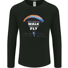 Paragliding Dont Make Me Walk When Can Fly Mens Long Sleeve T-Shirt