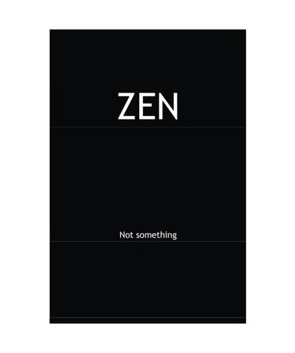 Zen not something - not, something,