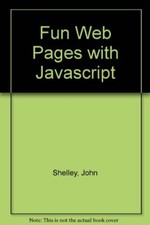 Fun Web Pages with Javascript,John Shelley